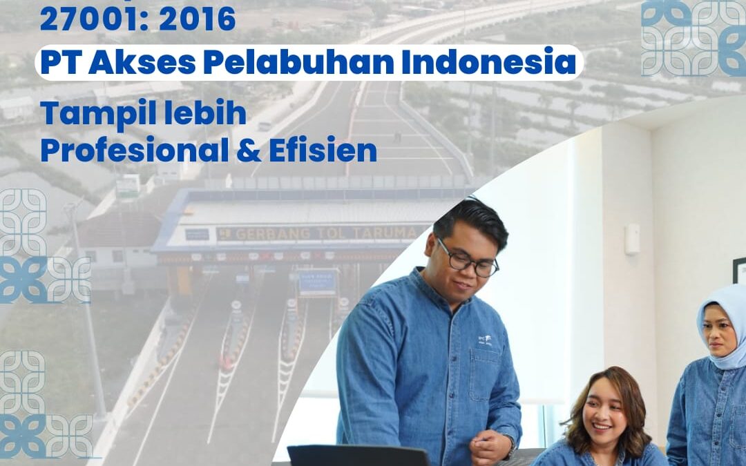 TERAPKAN GCG DAN ISO SMAP 27001:2016 PT AKSES PELABUHAN INDONESIA TAMPIL LEBIH PROFESIONAL DAN EFISIEN
