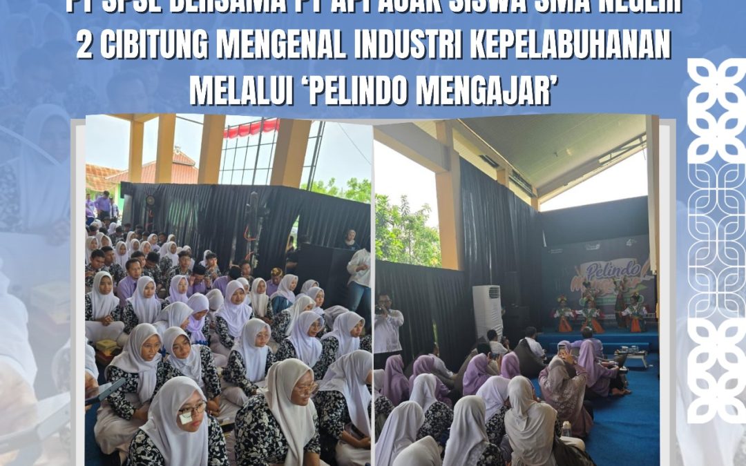 PT SPSL Bersama PT API Mengajak Siswa SMA Negeri 2 Cibitung Mengenal Industri Kepelabuhanan Melalui ‘Pelindo Mengajar’