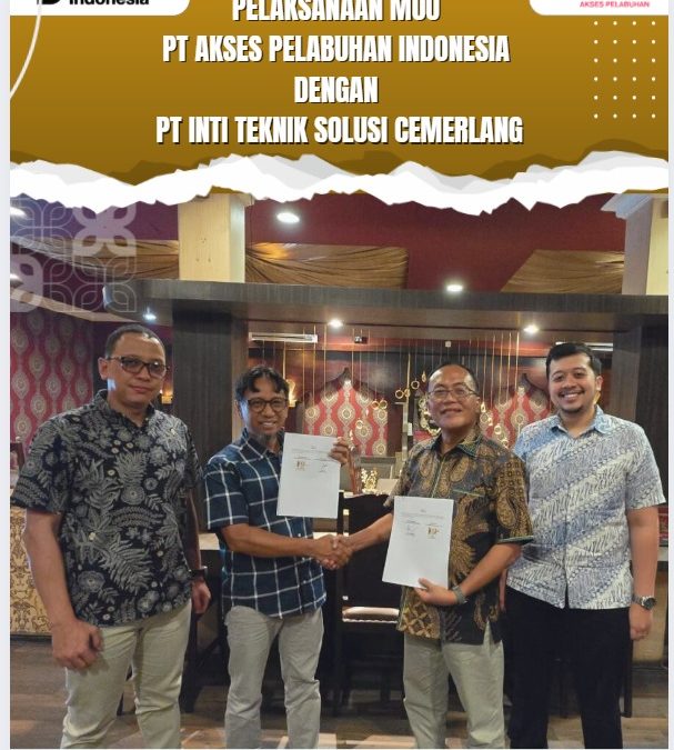 Pelaksanaan MoU PT Akses Pelabuhan Indonesia dengan PT Inti Teknik Solusi Cemerlang